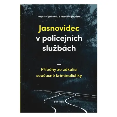 Jasnovidec v policejních službách - Příběhy ze zákulisí současné kriminalistiky FONTÁNA ESOTERA,