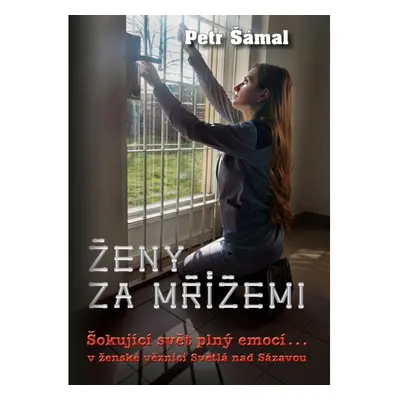 Ženy za mřížemi - Šokující svět plný emocí… v ženské věznici Světlá nad Sázavou Nakladatelství E