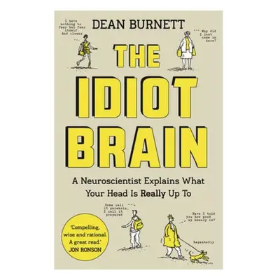 Idiot Brain, A Neuroscientist Explains What Your Head is Really Up To Guardian Faber Publishing