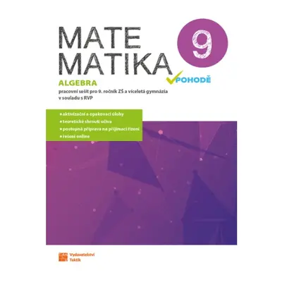 Matematika v pohodě 9 - algebra - pracovní sešit TAKTIK International, s.r.o