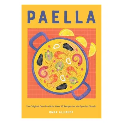 Paella, The Original One-Pan Dish: Over 50 Recipes for the Spanish Classic Quadrille Publishing 