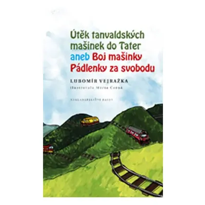 Útěk tanvaldských mašinek do Tater aneb Boj mašinky Pádlenky za svobodu Miloš Uhlíř - BASET