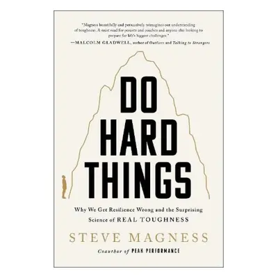 Do Hard Things, Why We Get Resilience Wrong and the Surprising Science of Real Toughness HarperC