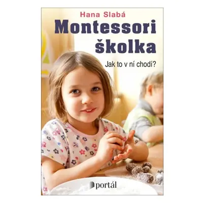 Montessori školka - Jak to v ní chodí? PORTÁL, s.r.o.