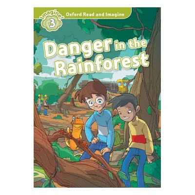 Oxford Read and Imagine 3 Danger in the Rainforest Oxford University Press