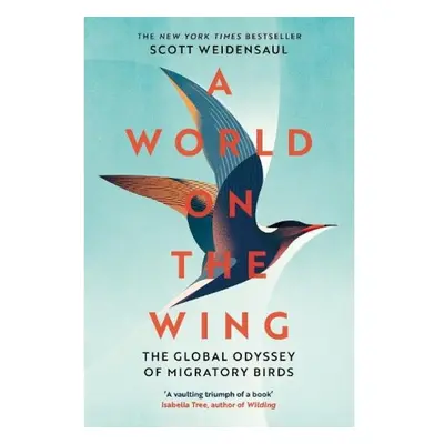 World on the Wing, The Global Odyssey of Migratory Birds Pan Macmillan