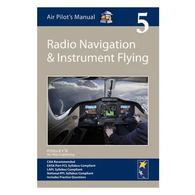 Air Pilot´s Manual - Radio Navigation and Instrument Flying : Volume 5 Pooleys Air Pilot Publish