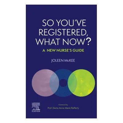 So You’ve Registered, What Now?, A New Nurse’s Guide. Elsevier