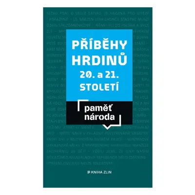 Příběhy hrdinů 20. a 21. století KNIHA ZLÍN