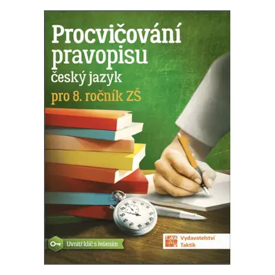 Procvičování pravopisu pro 8. ročník TAKTIK International, s.r.o