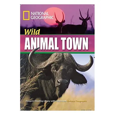 FOOTPRINT READING LIBRARY: LEVEL 1600: WILD ANIMAL TOWN (BRE) National Geographic learning