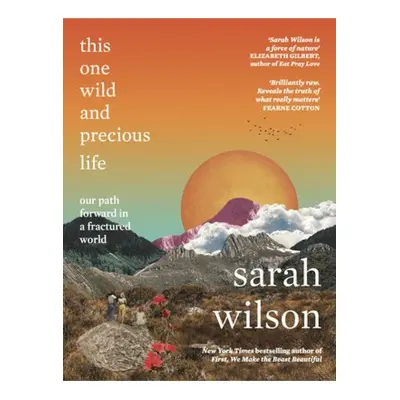 This One Wild and Precious Life, The path back to connection in a fractured world Eye Books