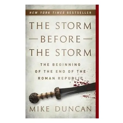 The Storm Before the Storm, The Beginning of the End of the Roman Republic PublicAffairs,U.S.