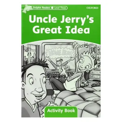 Dolphin Readers Level 3 Uncle Jerry´s Great Idea Activity Book Oxford University Press