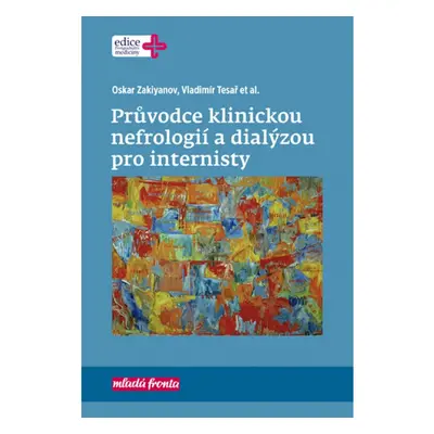 Průvodce klinickou nefrologií a dialýzou pro internisty Mladá fronta