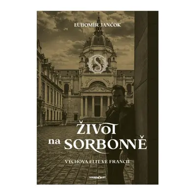 Život na Sorbonně / Výchova elit ve Francii Marenčin Albert, RNDr. - PT - Vydavateĺstvo