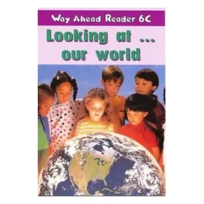 Way Ahead Readers 6c Looking at Our World Reader Macmillan