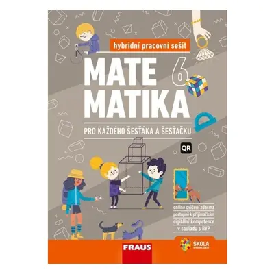 Matematika 6 pro každého šesťáka a šesťačku - Hybridní pracovní sešit Nakladatelství Fraus, s. r