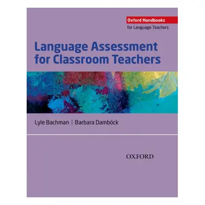 Oxford Handbooks for Language Teachers: Language Assessment for Classroom Teachers Oxford Univer