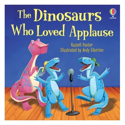 The Dinosaurs Who Loved Applause Usborne Publishing