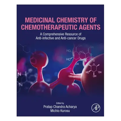 Medicinal Chemistry of Chemotherapeutic Agents, A Comprehensive Resource of Anti-infective and A