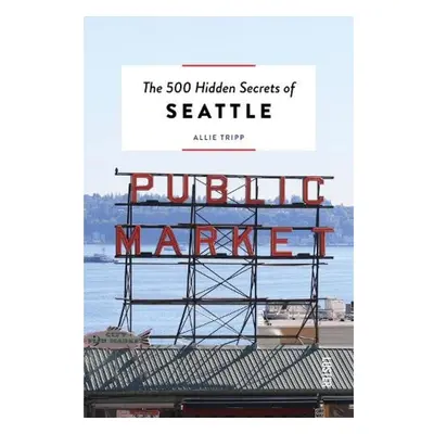 500 Hidden Secrets of Seattle Luster Publishing