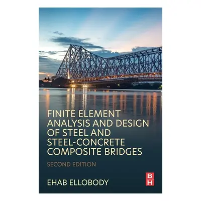 Finite Element Analysis and Design of Steel and Steel-Concrete Composite Bridges, 2nd Edition El