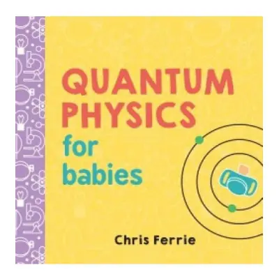 Quantum Physics for Babies Sourcebooks, Inc