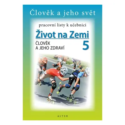 Pracovní listy k učebnici ŽIVOT NA ZEMI 5: ČLOVĚK A JEHO ZDRAVÍ (092973) Alter