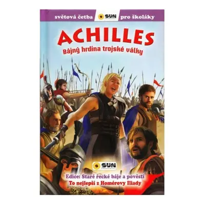 Achilles: Bájný hrdina Trojské války - Světová četba pro školáky NAKLADATELSTVÍ SUN s.r.o.