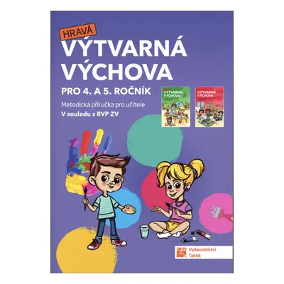 Výtvarná výchova - metodická příručka pro 4. a 5. ročník TAKTIK International, s.r.o