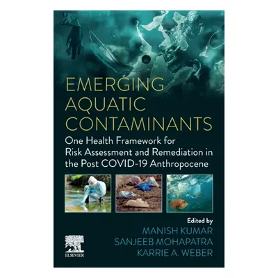 Emerging Aquatic Contaminants, One Health Framework for Risk Assessment and Remediation in the P