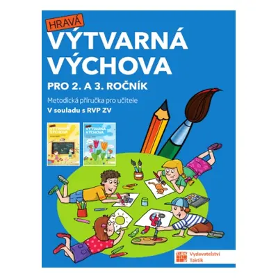 Výtvarná výchova - metodická příručka pro 2. a 3. ročník TAKTIK International, s.r.o