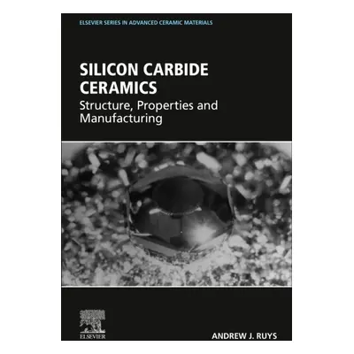 Silicon Carbide Ceramics, Structure, Properties, and Manufacturing Elsevier