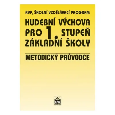 Hudební výchova pro 1. stupeň základní školy Metodický průvodce SPN - pedagog. nakladatelství