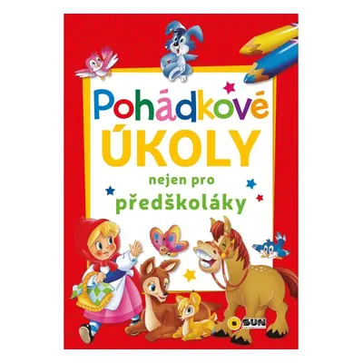 Pohádkové úkoly nejen pro předškoláky NAKLADATELSTVÍ SUN s.r.o.