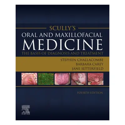 Scully’s Oral and Maxillofacial Medicine: The Basis of Diagnosis and Treatment, The Basis of Dia