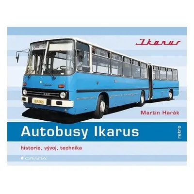 Autobusy Ikarus - Historie, vývoj, technika GRADA Publishing, a. s.