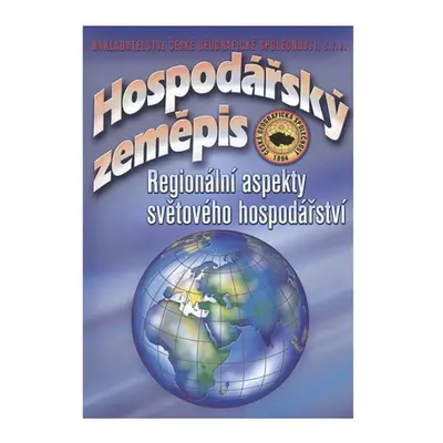 Hospodářský zeměpis - Regionální aspekty světového hospodářství Nakladatelství České geografické