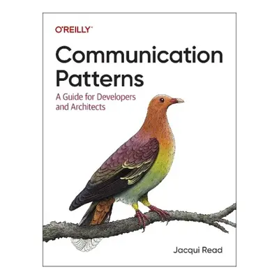 Communication Patterns, A Guide for Developers and Architects O'Reilly Media