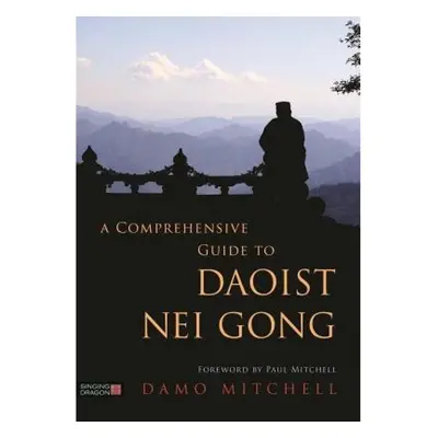 Comprehensive Guide to Daoist Nei Gong Jessica Kingsley Publishers