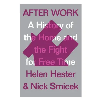 After Work, A History of the Home and the Fight for Free Time Verso Books