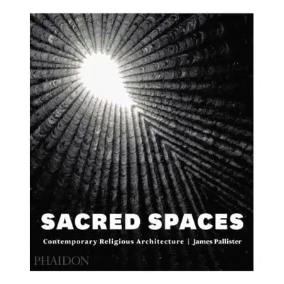 Sacred Spaces, Contemporary Religious Architecture Phaidon Press Ltd