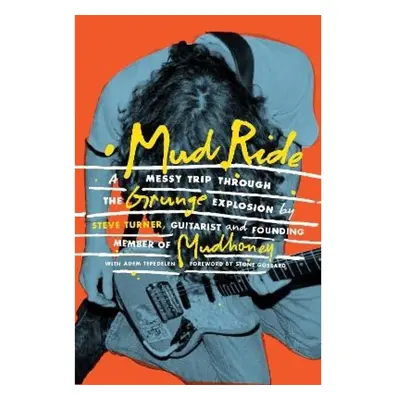 Mud Ride, A Messy Trip Through the Grunge Explosion Omnibus Press