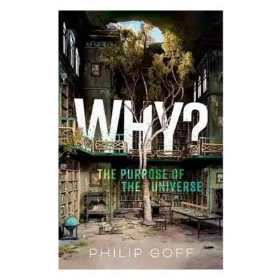 Why? The Purpose of the Universe Oxford University Press