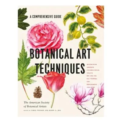 Botanical Art Techniques, A Comprehensive Guide to Watercolor, Graphite, Colored Pencil, Vellum,