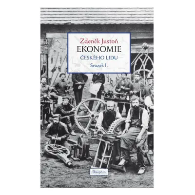 Ekonomie českého lidu I. díl - váz. Daniel Podhradský - Dauphin Praha