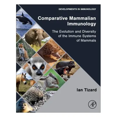 Comparative Mammalian Immunology, The Evolution and Diversity of the Immune Systems of Mammals E