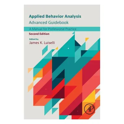 Applied Behavior Analysis Advanced Guidebook, A Manual for Professional Practice, 2nd Edition El