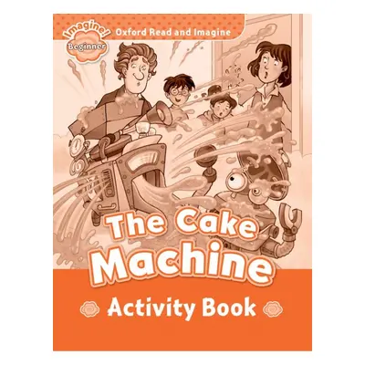 Oxford Read and Imagine Beginner The Cake Machine Activity Book Oxford University Press